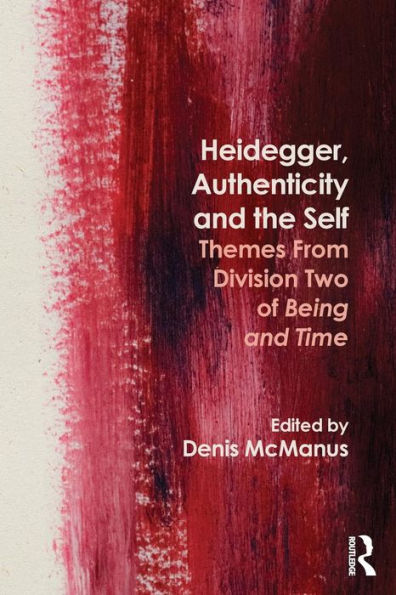Heidegger, Authenticity And The Self: Themes From Division Two Of Being And Time