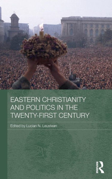 Eastern Christianity And Politics In The Twenty-First Century (Routledge Contemporary Russia And Eastern Europe Series)