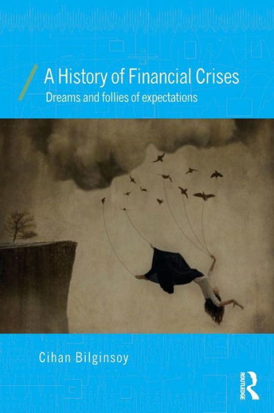 A History Of Financial Crises: Dreams And Follies Of Expectations (Economics As Social Theory)