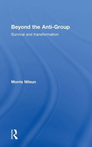 Beyond The Anti-Group: Survival And Transformation