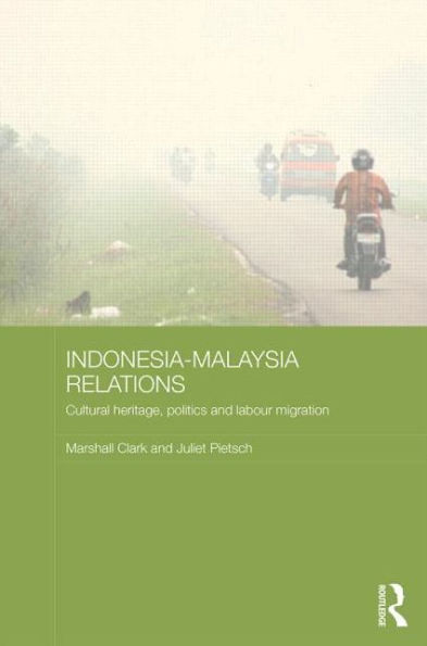 Indonesia-Malaysia Relations: Cultural Heritage, Politics And Labour Migration (Media, Culture And Social Change In Asia)
