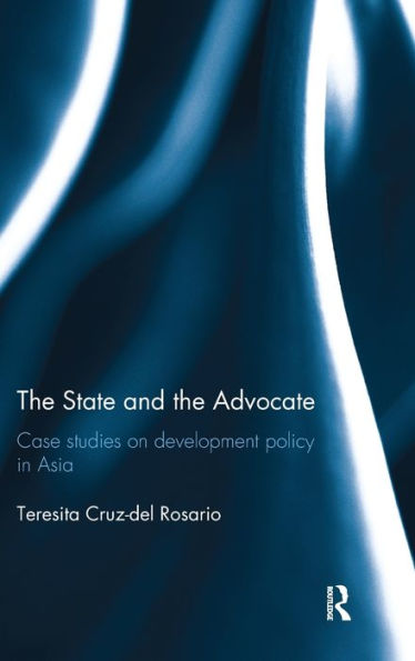 The State And The Advocate: Case Studies On Development Policy In Asia (Routledge Studies In The Modern World Economy (Hardcover))