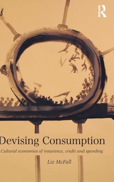 Devising Consumption: Cultural Economies Of Insurance, Credit And Spending (Cresc)
