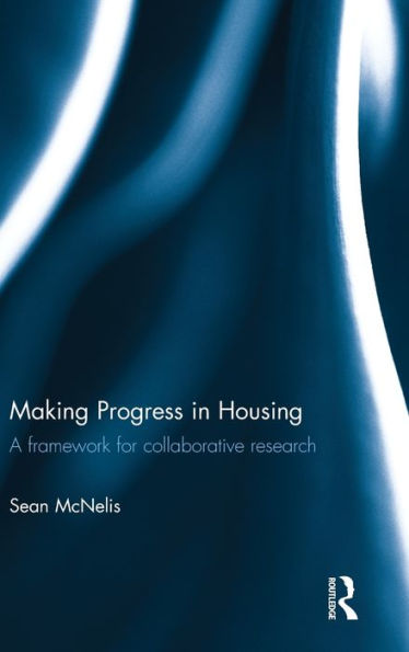 Making Progress In Housing: A Framework For Collaborative Research (Routledge Housing Research Series)