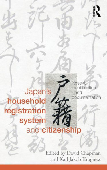 Japan'S Household Registration System And Citizenship: Koseki, Identification And Documentation (Routledge Studies In The Modern History Of Asia)
