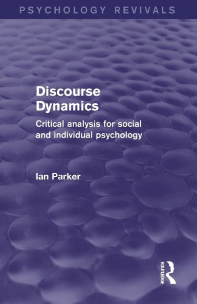 Discourse Dynamics (Psychology Revivals): Critical Analysis For Social And Individual Psychology