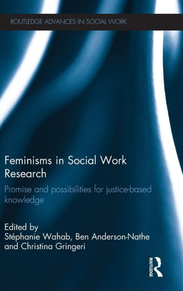 Feminisms In Social Work Research: Promise And Possibilities For Justice-Based Knowledge (Routledge Advances In Social Work)