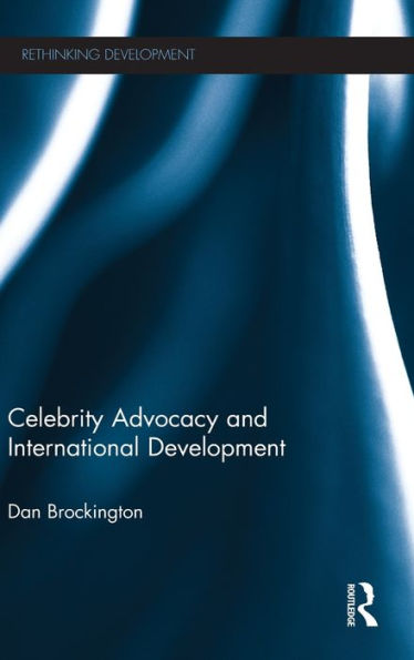Celebrity Advocacy And International Development (Rethinking Development)