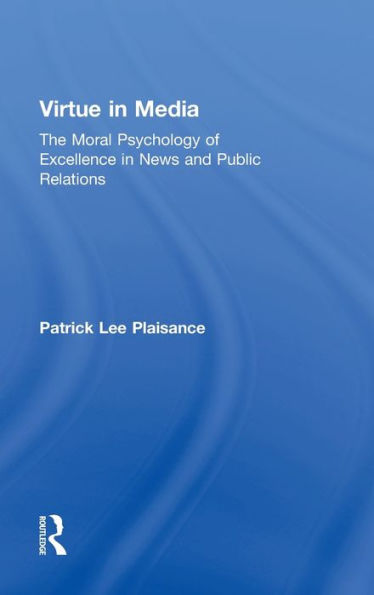 Virtue In Media: The Moral Psychology Of Excellence In News And Public Relations