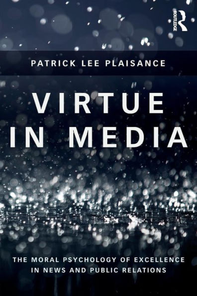 Virtue In Media: The Moral Psychology Of Excellence In News And Public Relations