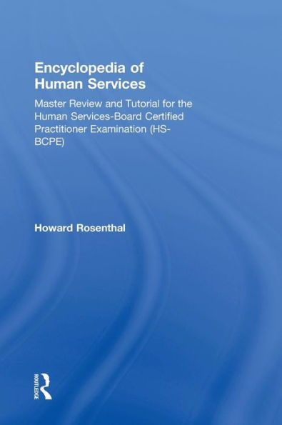 Encyclopedia Of Human Services: Master Review And Tutorial For The Human Services-Board Certified Practitioner Examination (Hs-Bcpe)