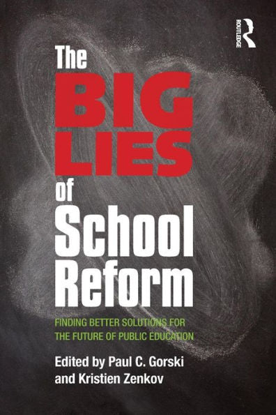 The Big Lies Of School Reform: Finding Better Solutions For The Future Of Public Education
