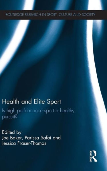 Health And Elite Sport: Is High Performance Sport A Healthy Pursuit? (Routledge Research In Sport, Culture And Society)