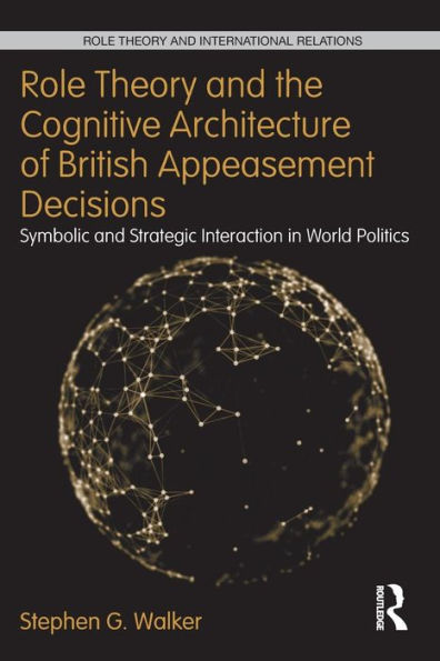 Role Theory And The Cognitive Architecture Of British Appeasement Decisions (Role Theory And International Relations)
