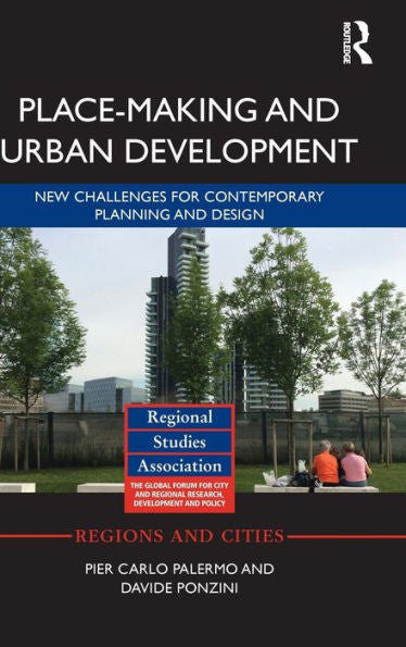 Place-Making And Urban Development: New Challenges For Contemporary Planning And Design (Regions And Cities)