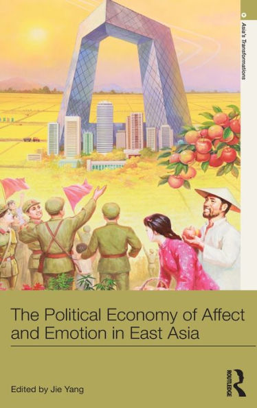 The Political Economy Of Affect And Emotion In East Asia (Asia'S Transformations)