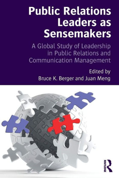 Public Relations Leaders As Sensemakers: A Global Study Of Leadership In Public Relations And Communication Management