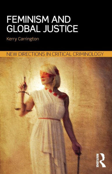 Feminism And Global Justice (New Directions In Critical Criminology)