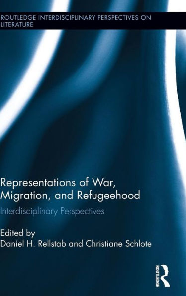 Representations Of War, Migration, And Refugeehood: Interdisciplinary Perspectives (Routledge Interdisciplinary Perspectives On Literature)
