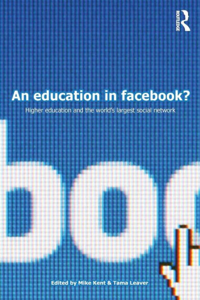 An Education In Facebook?: Higher Education And The World'S Largest Social Network