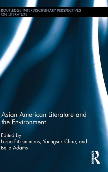 Asian American Literature And The Environment (Routledge Interdisciplinary Perspectives On Literature)