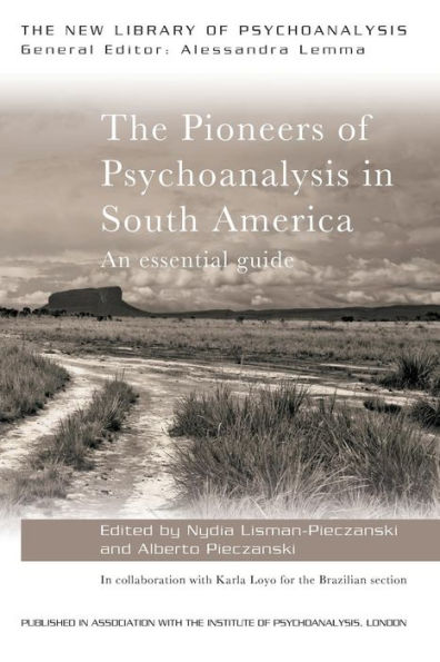 The Pioneers Of Psychoanalysis In South America: An Essential Guide (The New Library Of Psychoanalysis)