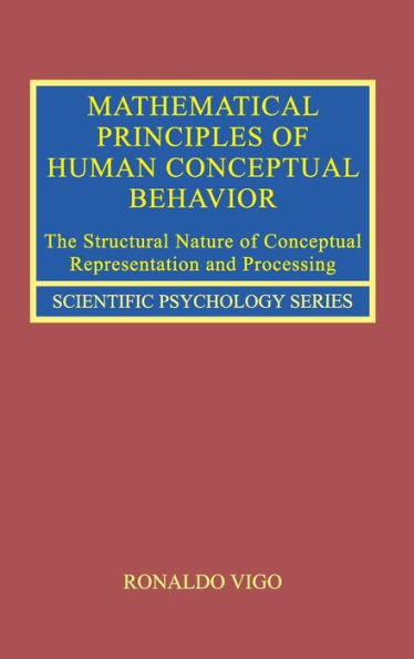 Mathematical Principles Of Human Conceptual Behavior: The Structural Nature Of Conceptual Representation And Processing (Scientific Psychology Series)