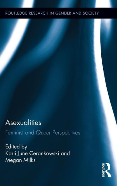 Asexualities: Feminist And Queer Perspectives (Routledge Research In Gender And Society)