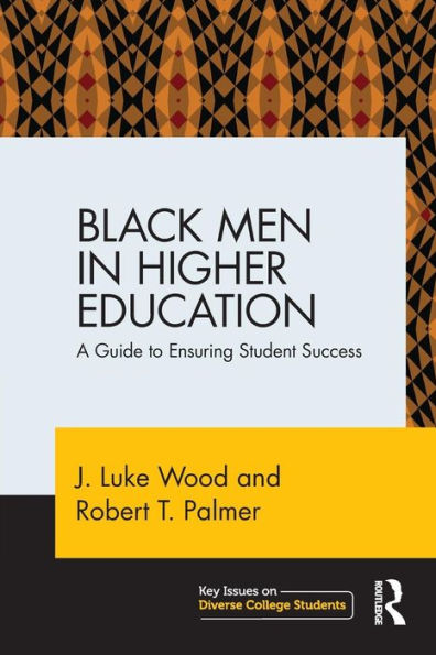 Black Men In Higher Education: A Guide To Ensuring Student Success (Key Issues On Diverse College Students)