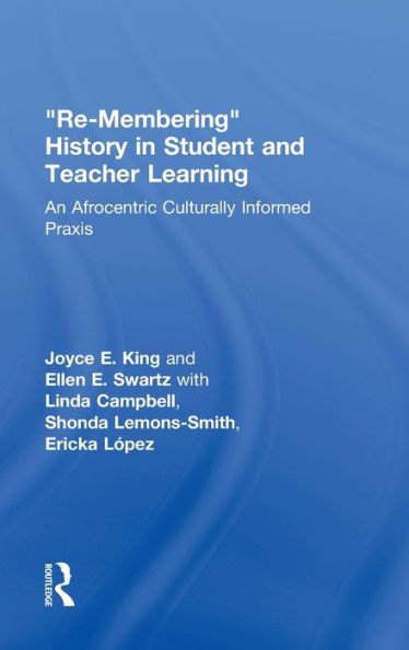 Re-Membering History In Student And Teacher Learning: An Afrocentric Culturally Informed Praxis