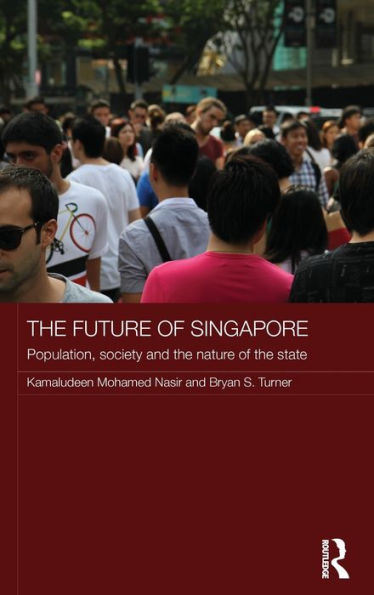 The Future Of Singapore: Population, Society And The Nature Of The State (Routledge Contemporary Southeast Asia Series)