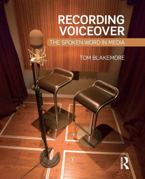 [(Recording Voiceover: The Spoken Word In Media)] [Author: Tom Blakemore] Published On (April, 2015)