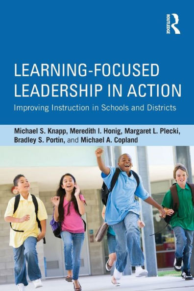 Learning-Focused Leadership In Action: Improving Instruction In Schools And Districts