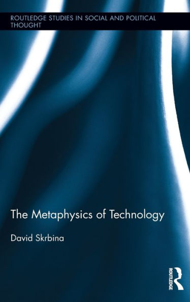 The Metaphysics Of Technology (Routledge Studies In Social And Political Thought)