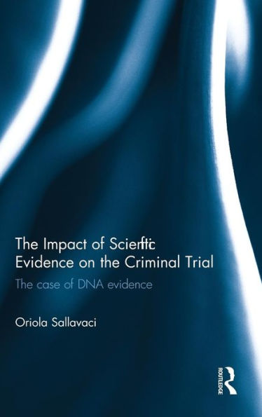 The Impact Of Scientific Evidence On The Criminal Trial: The Case Of Dna Evidence