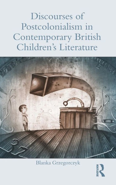 Discourses Of Postcolonialism In Contemporary British Children'S Literature (Children'S Literature And Culture)