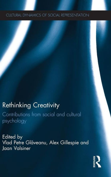 Rethinking Creativity: Contributions From Social And Cultural Psychology (Cultural Dynamics Of Social Representation)