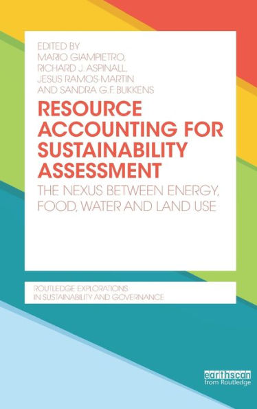 Resource Accounting For Sustainability Assessment: The Nexus Between Energy, Food, Water And Land Use (Routledge Explorations In Sustainability And Governance)