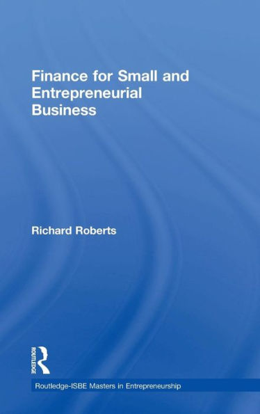 Finance For Small And Entrepreneurial Business (Routledge Masters In Entrepreneurship)
