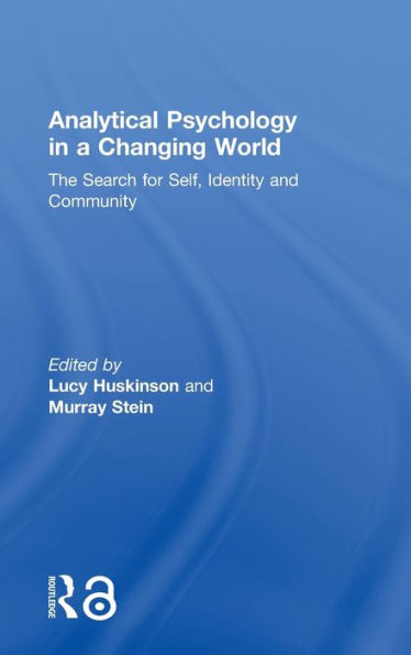 Analytical Psychology In A Changing World: The Search For Self, Identity And Community: The Search For Self, Identity And Community