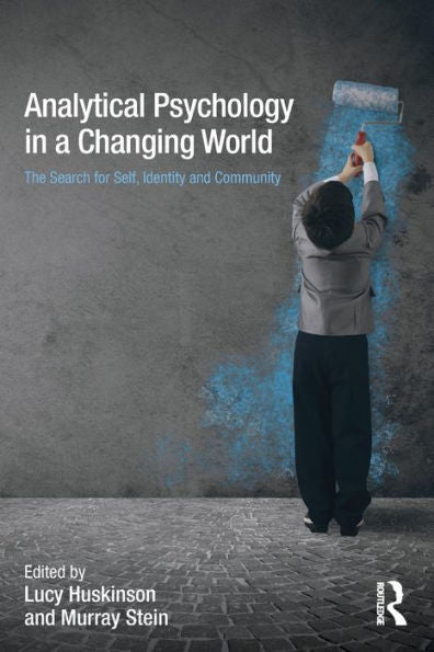 Analytical Psychology In A Changing World: The Search For Self, Identity And Community