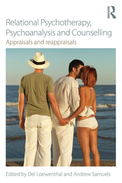 Relational Psychotherapy, Psychoanalysis And Counselling: Appraisals And Reappraisals