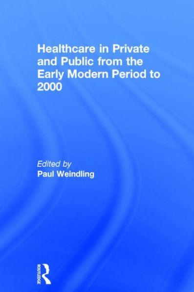 Healthcare In Private And Public From The Early Modern Period To 2000