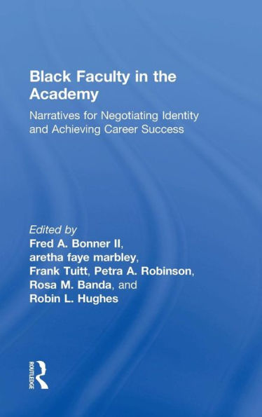 Black Faculty In The Academy: Narratives For Negotiating Identity And Achieving Career Success
