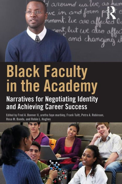 Black Faculty In The Academy: Narratives For Negotiating Identity And Achieving Career Success