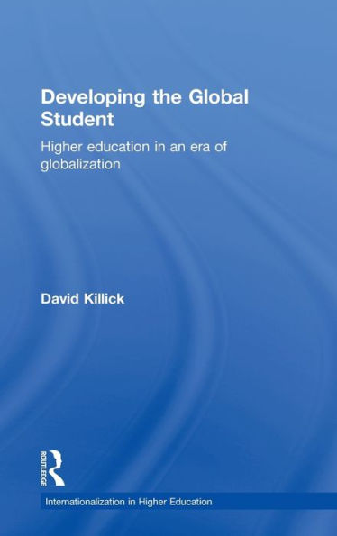 Developing The Global Student: Higher Education In An Era Of Globalization (Internationalization In Higher Education Series)