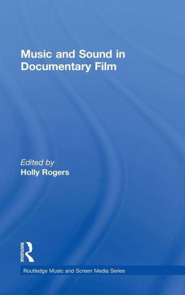 Music And Sound In Documentary Film (Routledge Music And Screen Media Series)