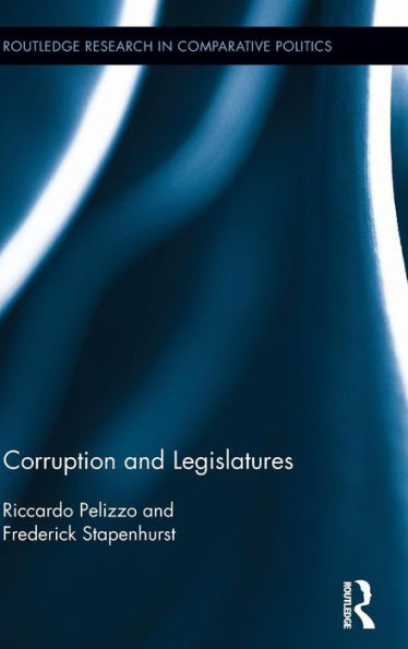 Corruption And Legislatures (Routledge Research In Comparative Politics)