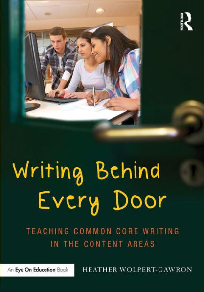 Writing Behind Every Door: Teaching Common Core Writing In The Content Areas (Eye On Education)
