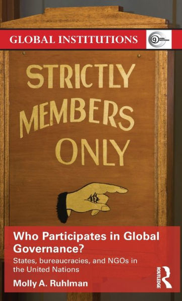 Who Participates In Global Governance?: States, Bureaucracies, And Ngos In The United Nations (Global Institutions)